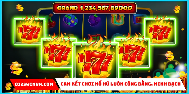 Cam kết chơi nổ hũ luôn công bằng, minh bạch