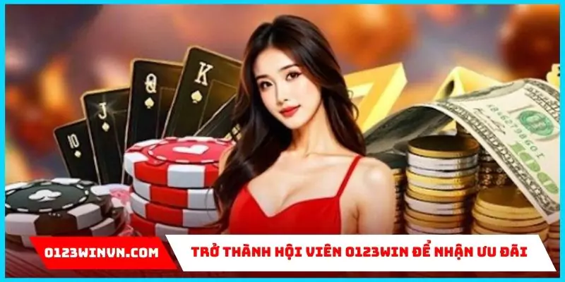 Trở thành hội viên 0123win để có được những ưu đãi khủng