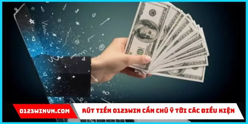 Rút tiền 0123win điều kiện