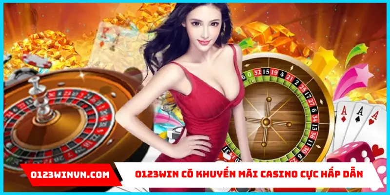 Mẹo Chơi Casino 0123Win Kiếm Tiền Thật Mỗi Ngày Tận dụng khuyến mãi