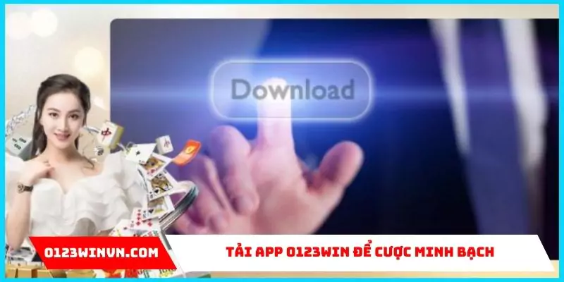 Tải app 0123win: Trải nghiệm cá cược trực tuyến mượt mà Tải app 0123win ưu điểm