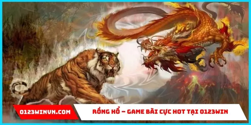 Rồng hổ – Game bài siêu tốc cực hot tại 0123Win Rổng hổ